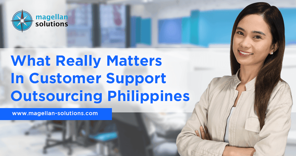 blog banner for What Really Matters In Customer Support Outsourcing Philippines
