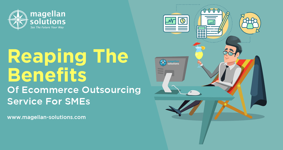 blog banner for Reaping The Benefits Of Ecommerce Outsourcing Service For SMEs